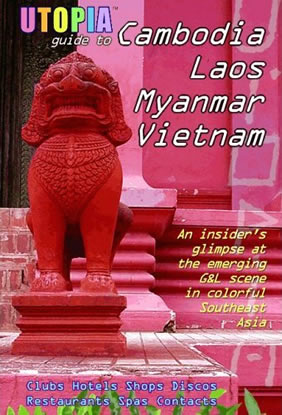 Utopia Guide to Cambodia, Laos, Myanmar & Vietnam: the Gay and Lesbian Scene in Southeast Asia Including Hanoi, Ho Chi Minh City and Angkor