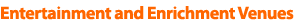 Entertainment and Enrichment Venues