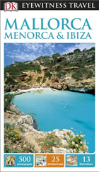 Mallorca, Menorca & Ibiza DK Eyewitness Travel Guide
