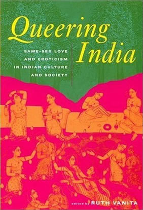 Queering India: Same-Sex Love and Eroticism in Indian Culture and Society